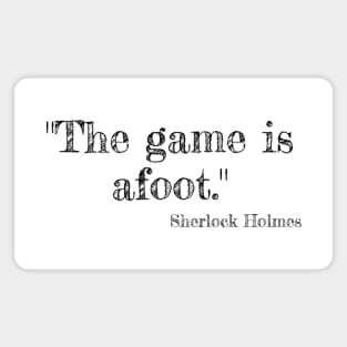 "The game is afoot." Sherlock Holmes Magnet